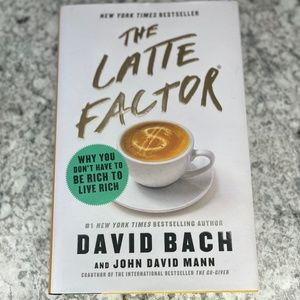 The Latte Factor: Why You Don't Have to Be Rich to Live Rich